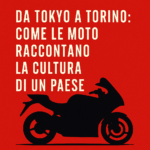 Da Tokyo a Torino: Come le Moto Raccontano la Cultura di un Paese